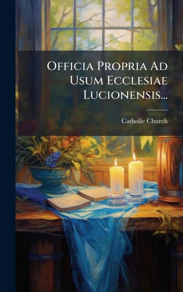Officia Propria Ad Usum Ecclesiae Lucionensis...