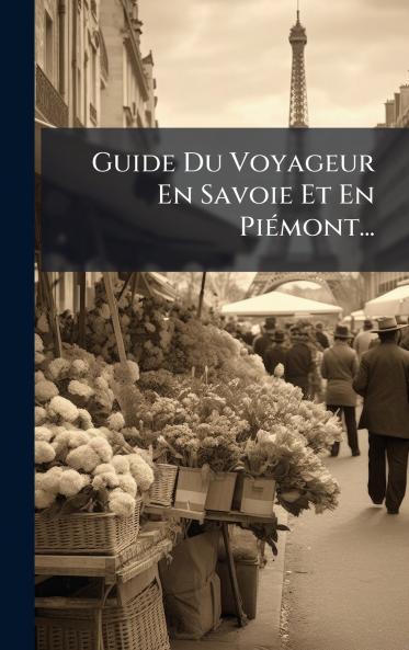 Guide Du Voyageur En Savoie Et En PiÃ©mont...