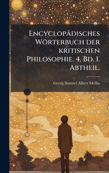 EncyclopÃ¤disches WÃ¶rterbuch der kritischen Philosophie. 4. Bd. 1. Abtheil.