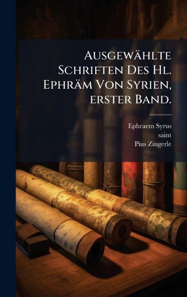 AusgewÃ¤hlte Schriften Des Hl. EphrÃ¤m Von Syrien erster Band.