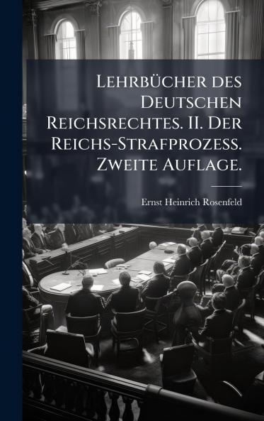 LehrbÃ¼cher des Deutschen Reichsrechtes. II. Der Reichs-Strafprozess. Zweite Auflage.