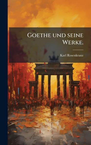 Goethe und seine Werke.