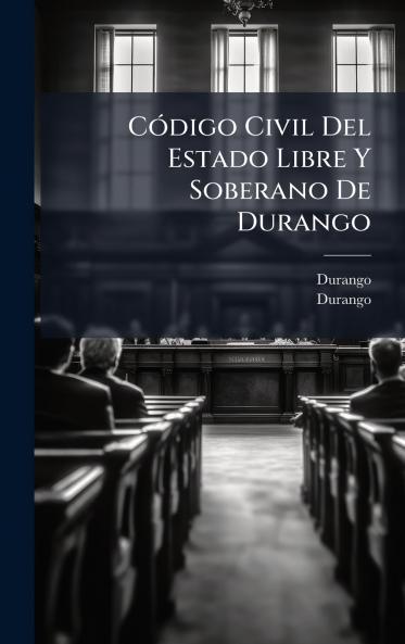 CÃ³digo Civil Del Estado Libre Y Soberano De Durango