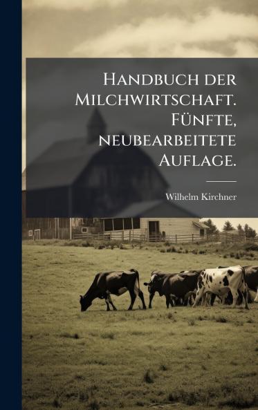 Handbuch der Milchwirtschaft. FÃ¼nfte neubearbeitete Auflage.