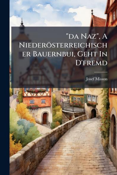 da Naz A NiederÃ¶sterreichischer Bauernbui Geht In D'fremd