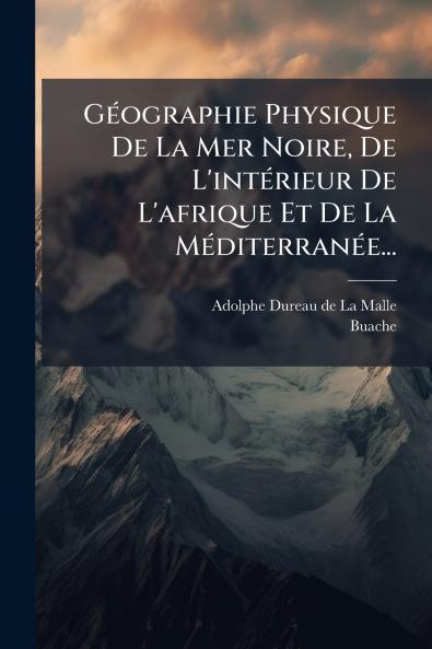 GÃ©ographie Physique De La Mer Noire De L'intÃ©rieur De L'afrique Et De La MÃ©diterranÃ©e...