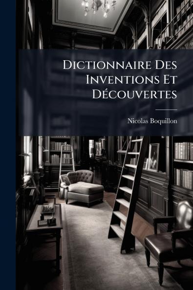 Dictionnaire Des Inventions Et DÃ©couvertes