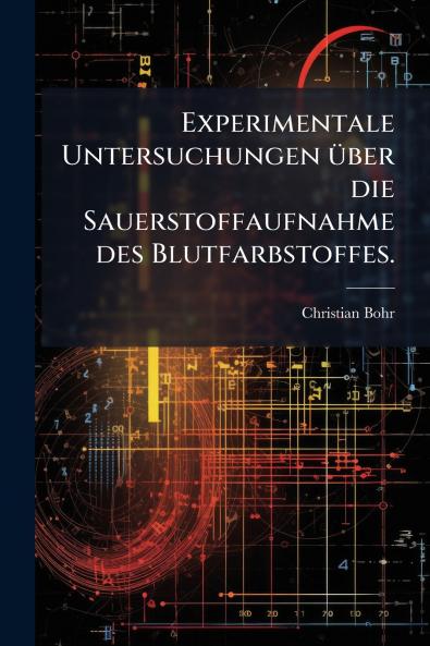 Experimentale Untersuchungen Ã¼ber die Sauerstoffaufnahme des Blutfarbstoffes.