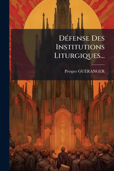 DÃ©fense Des Institutions Liturgiques...