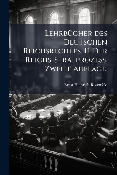 LehrbÃ¼cher des Deutschen Reichsrechtes. II. Der Reichs-Strafprozess. Zweite Auflage.