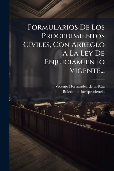 Formularios De Los Procedimientos Civiles Con Arreglo A La Ley De Enjuiciamiento Vigente...