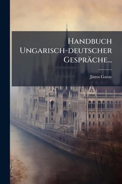 Handbuch Ungarisch-deutscher GesprÃ¤che...