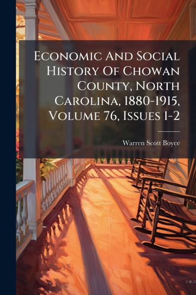 Economic And Social History Of Chowan County North Carolina 1880-1915 Volume 76 Issues 1-2
