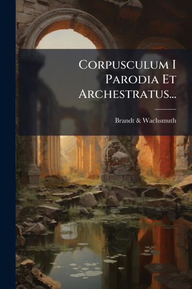 Corpusculum I Parodia Et Archestratus...
