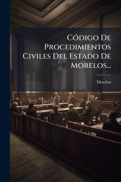 CÃ³digo De Procedimientos Civiles Del Estado De Morelos...