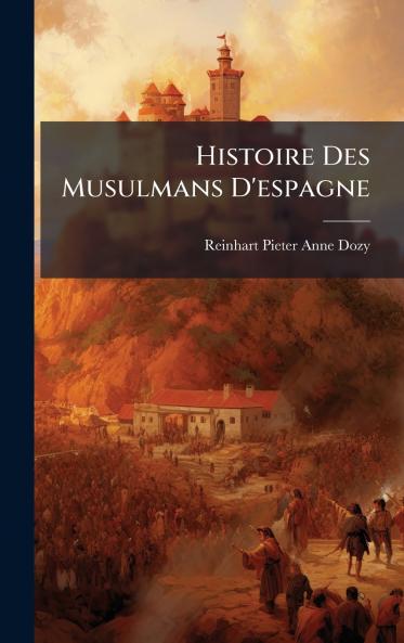 Histoire Des Musulmans D'espagne