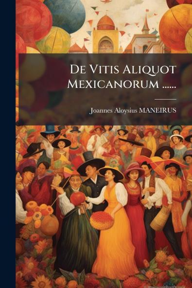 De Vitis Aliquot Mexicanorum ......