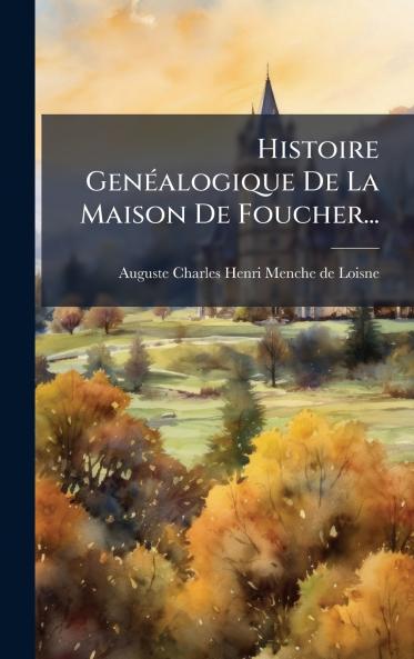 Histoire GenÃ©alogique De La Maison De Foucher...