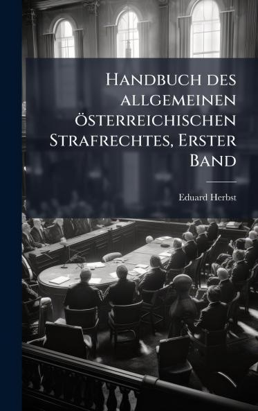 Handbuch des allgemeinen Ã¶sterreichischen Strafrechtes Erster Band