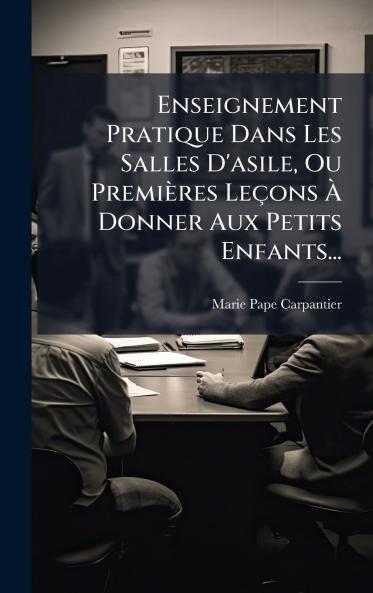 Enseignement Pratique Dans Les Salles D'asile Ou PremiÃ¨res LeÃ§ons Ã? Donner Aux Petits Enfants...