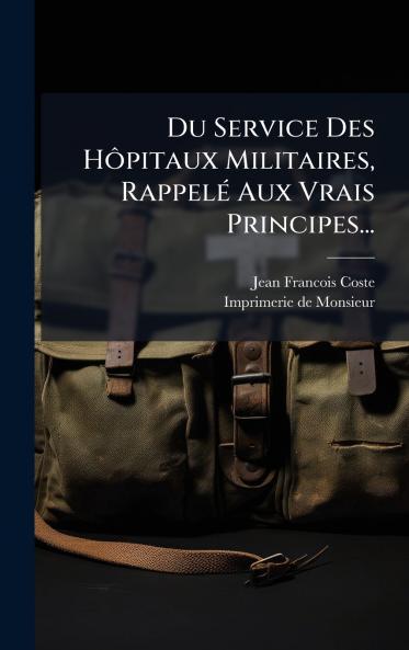 Du Service Des HÃ´pitaux Militaires RappelÃ© Aux Vrais Principes...