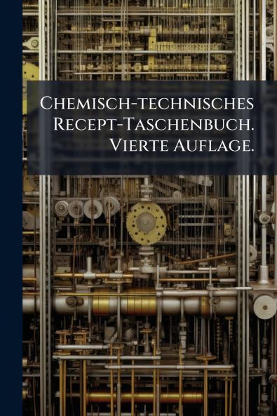 Chemisch-technisches Recept-Taschenbuch. Vierte Auflage.