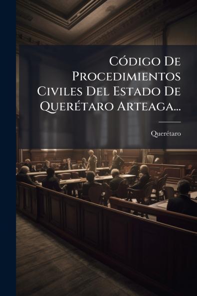 CÃ³digo De Procedimientos Civiles Del Estado De QuerÃ©taro Arteaga...