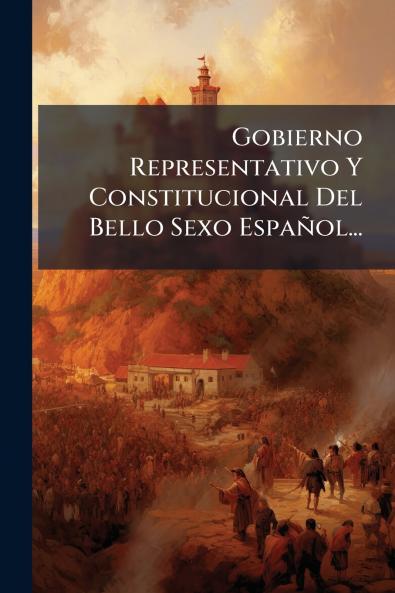 Gobierno Representativo Y Constitucional Del Bello Sexo EspaÃ±ol...