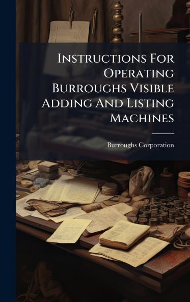 Instructions For Operating Burroughs Visible Adding And Listing Machines
