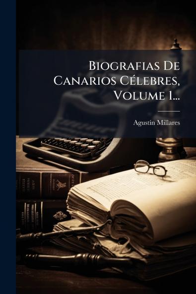 Biografias De Canarios CÃ©lebres Volume 1...