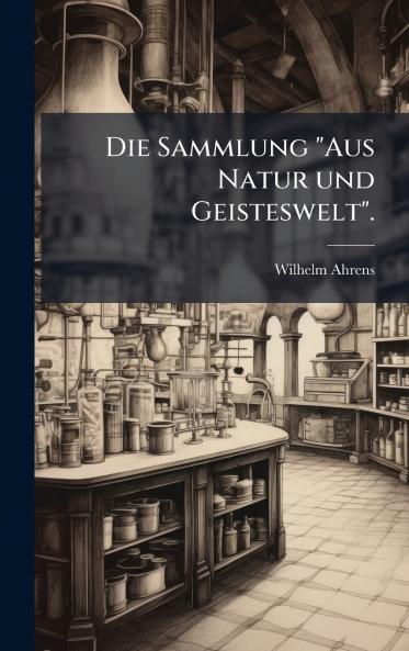 Die Sammlung Aus Natur und Geisteswelt.