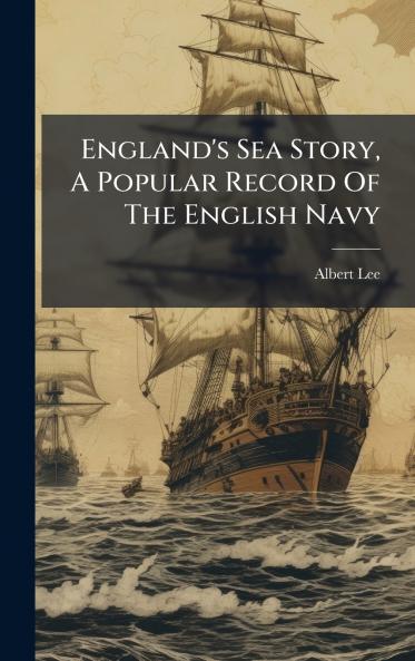 England's Sea Story A Popular Record Of The English Navy