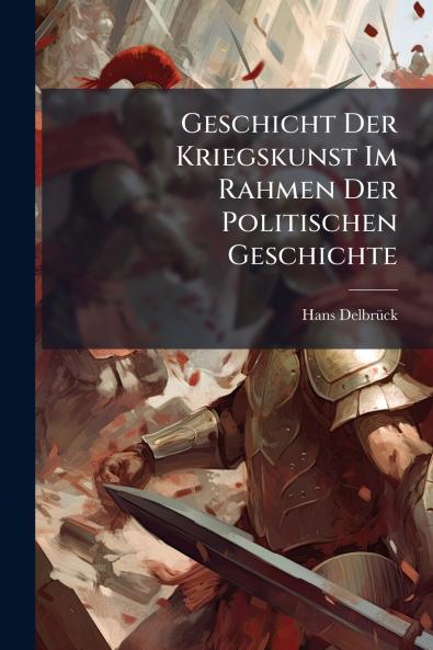 Geschicht Der Kriegskunst Im Rahmen Der Politischen Geschichte