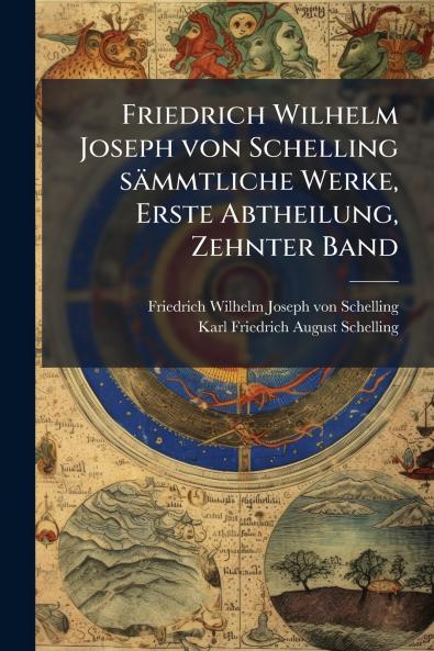 Friedrich Wilhelm Joseph von Schelling sÃ¤mmtliche Werke Erste Abtheilung Zehnter Band