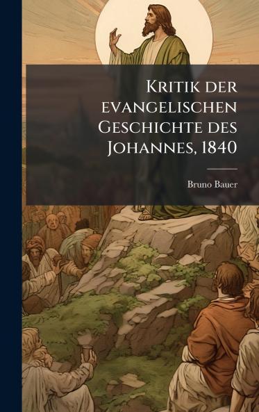 Kritik der evangelischen Geschichte des Johannes 1840
