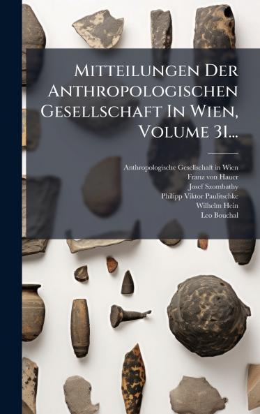 Mitteilungen Der Anthropologischen Gesellschaft In Wien Volume 31...