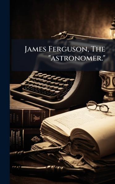 James Ferguson The astronomer.