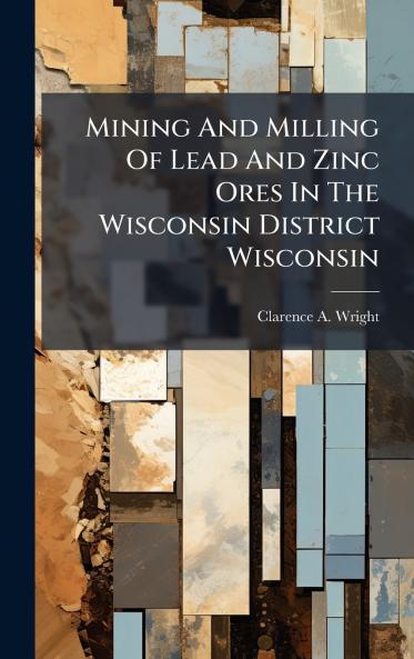Mining And Milling Of Lead And Zinc Ores In The Wisconsin District Wisconsin