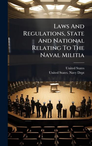 Laws And Regulations State And National Relating To The Naval Militia