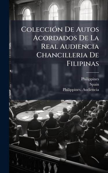 ColecciÃ³n De Autos Acordados De La Real Audiencia Chancilleria De Filipinas