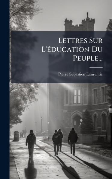 Lettres Sur L'Ã©ducation Du Peuple...