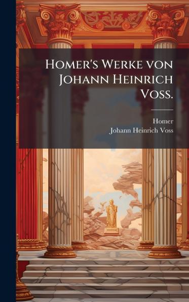 Homer's Werke von Johann Heinrich Voss.