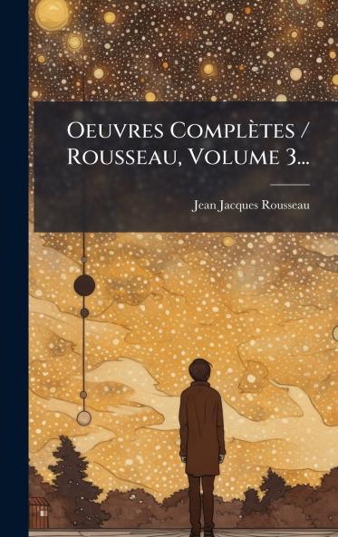 Oeuvres ComplÃ¨tes / Rousseau Volume 3...