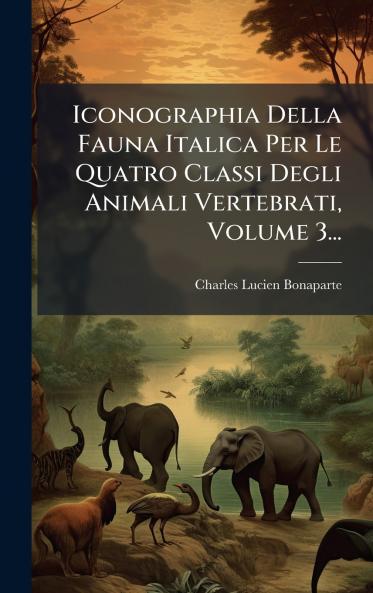 Iconographia Della Fauna Italica Per Le Quatro Classi Degli Animali Vertebrati Volume 3...