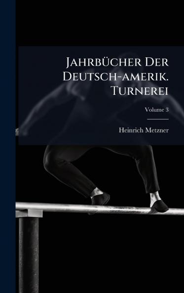 JahrbÃ¼cher Der Deutsch-amerik. Turnerei