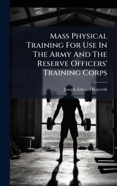 Mass Physical Training For Use In The Army And The Reserve Officers' Training Corps