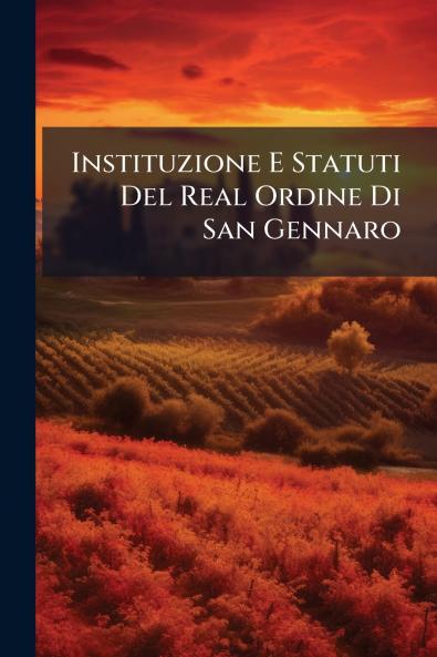Instituzione E Statuti Del Real Ordine Di San Gennaro