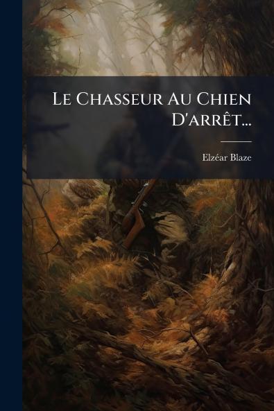Le Chasseur Au Chien D'arrÃªt...