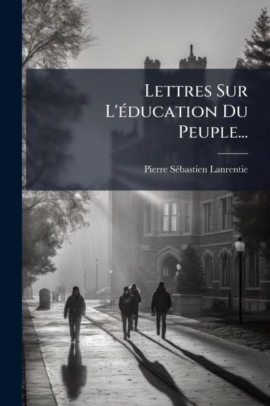 Lettres Sur L'Ã©ducation Du Peuple...