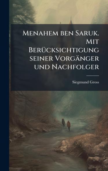 Menahem ben Saruk. Mit BerÃ¼cksichtigung seiner VorgÃ¤nger und Nachfolger